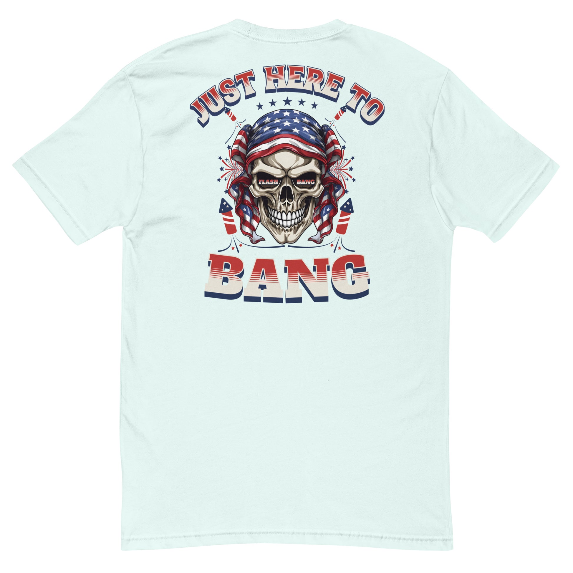 Light blue t-shirt with a skull graphic and text 'Just Here To Bang' on the back, featuring American flag colors.