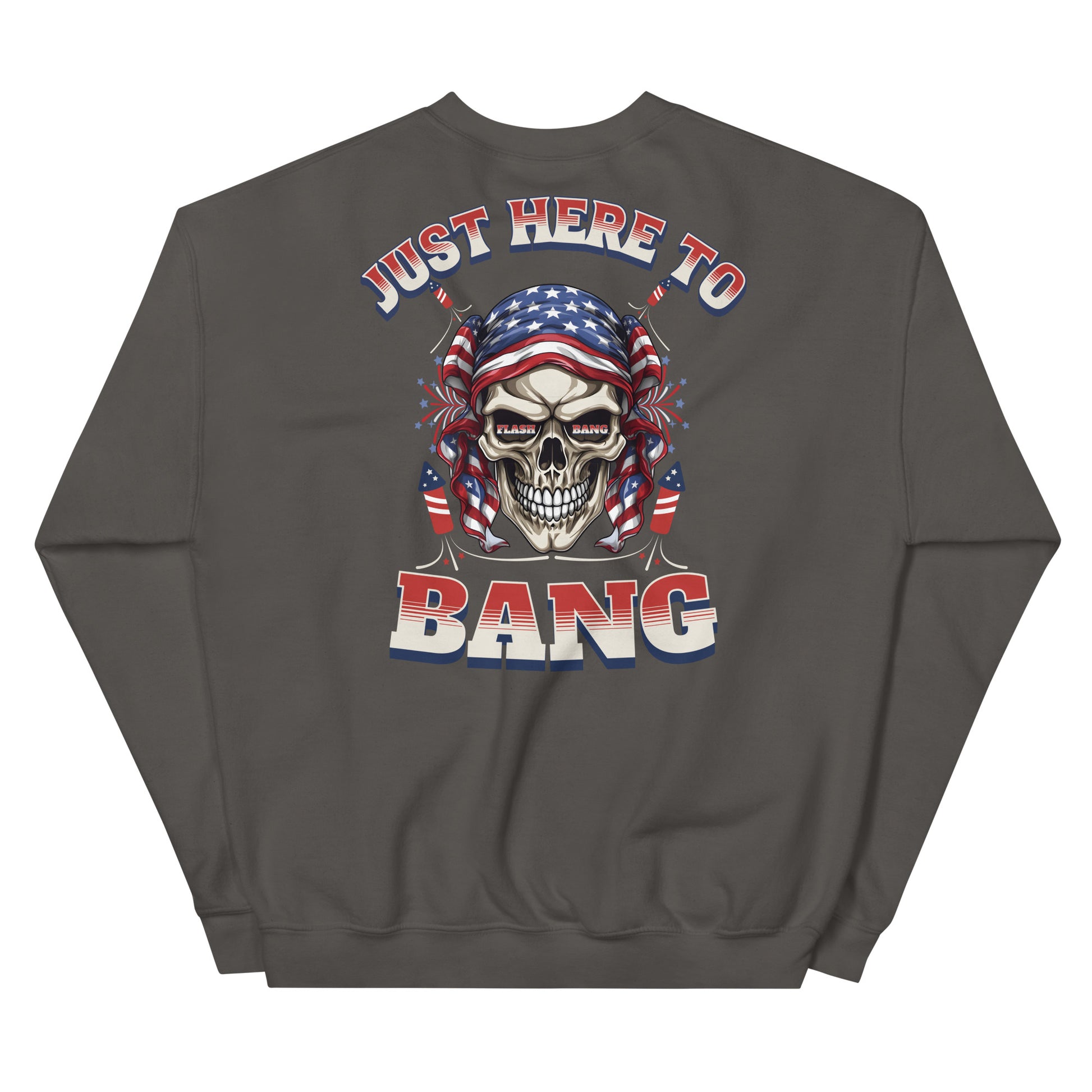 Gray sweatshirt with a skull design and text 'Just Here To Bang' on the back, featuring American flag colors.