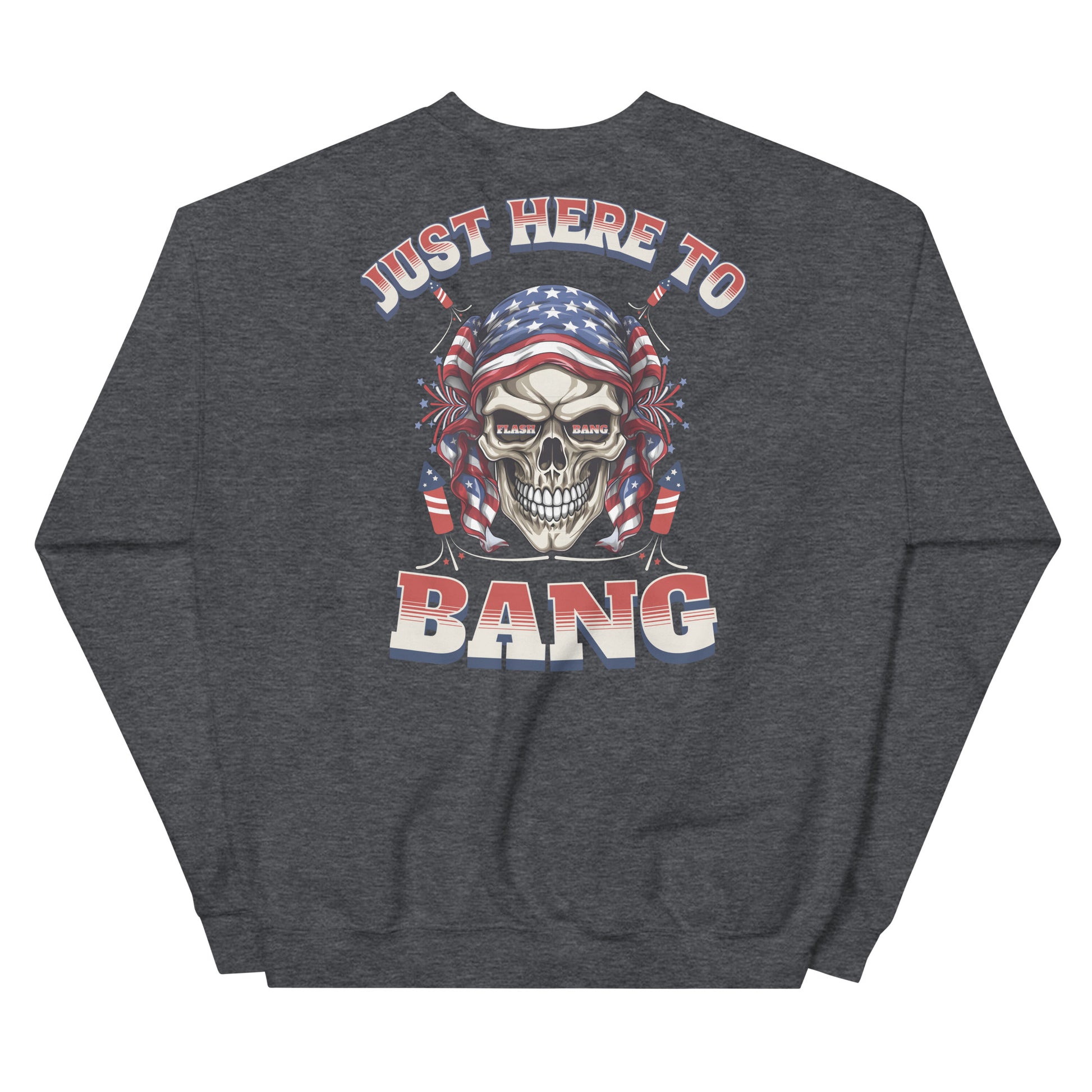 Gray sweatshirt with a skull design and text 'Just Here To Bang' on the back, featuring American flag colors.