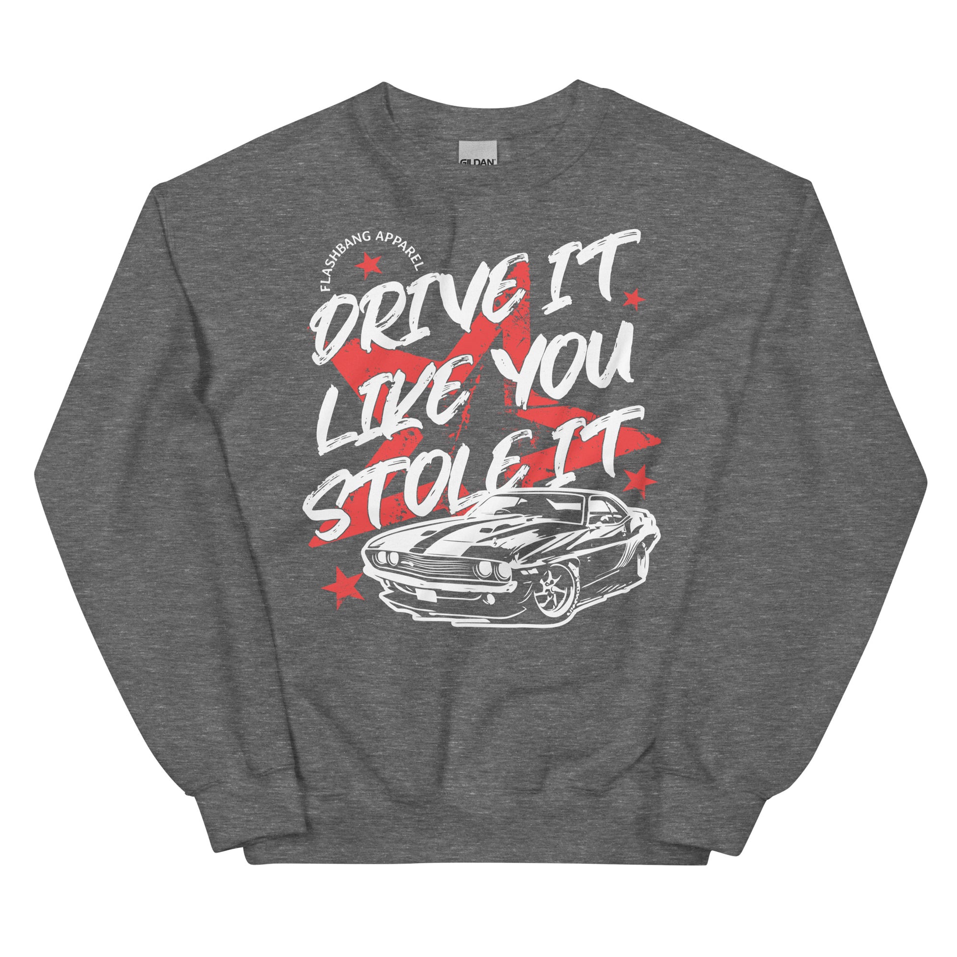 Gray sweatshirt with 'Drive It Like You Stole It' graphic design on a white background