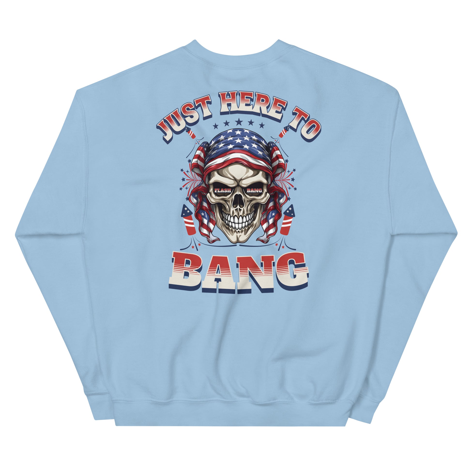 Light blue sweatshirt with a skull wearing an American flag bandana and text 'Just Here To Bang' on the back.