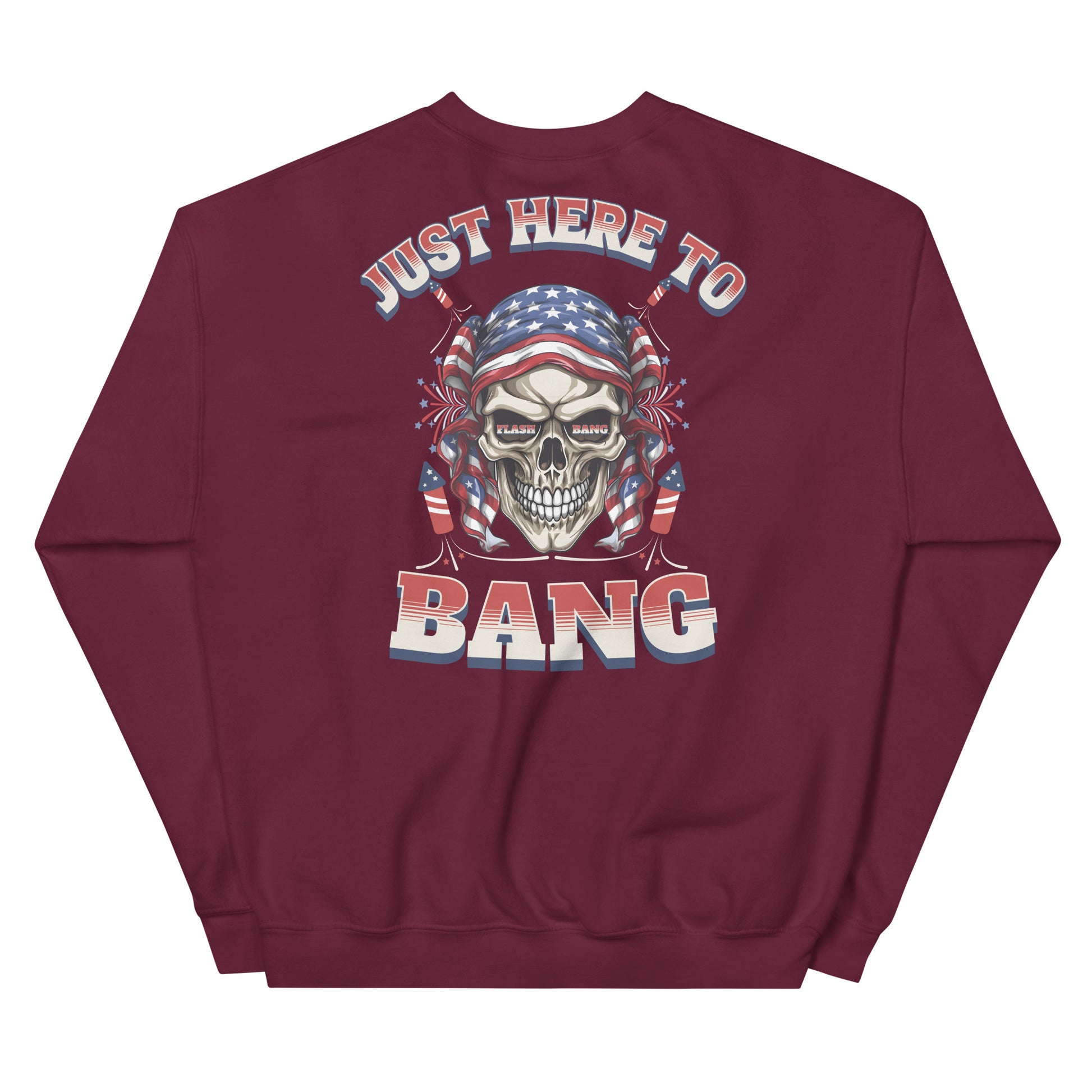 Maroon sweatshirt with a skull design and text 'Just Here To Bang' on the back, featuring American flag colors.